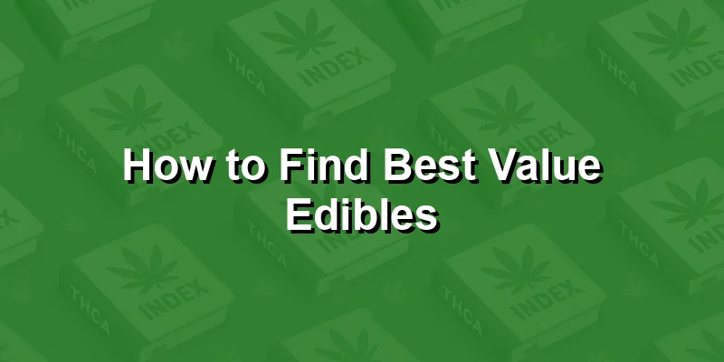 How to Find Best Value Edibles