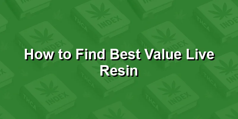 How to Find Best Value Live Resin