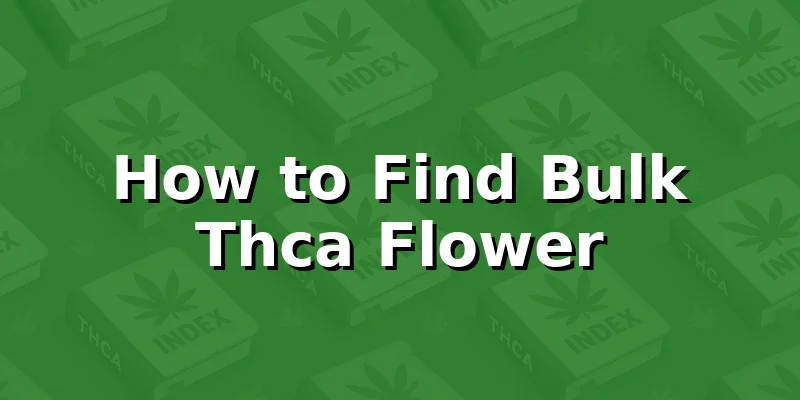 How to Find Bulk Thca Flower