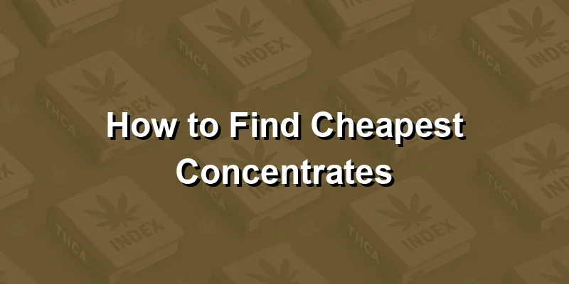 How to Find Cheapest Concentrates
