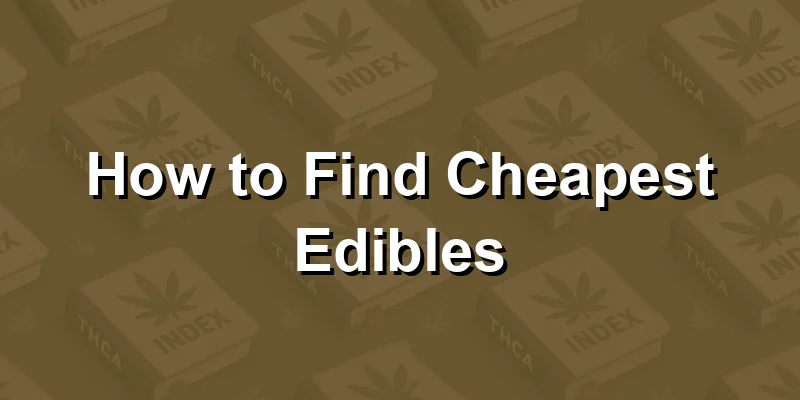 How to Find Cheapest Edibles