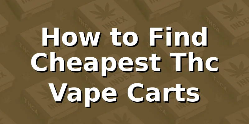 How to Find Cheapest Thc Vape Carts