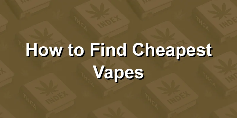 How to Find Cheapest Vapes