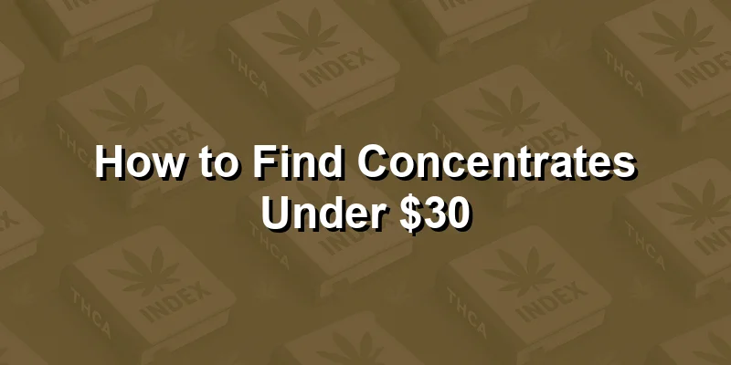 How to Find Concentrates Under $30