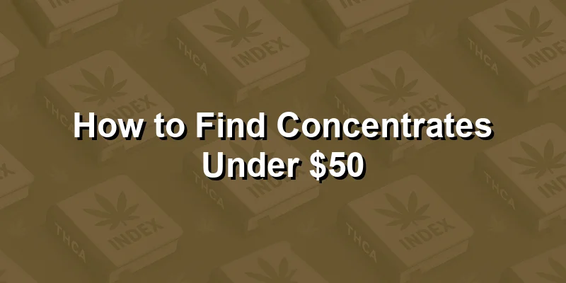 How to Find Concentrates Under $50