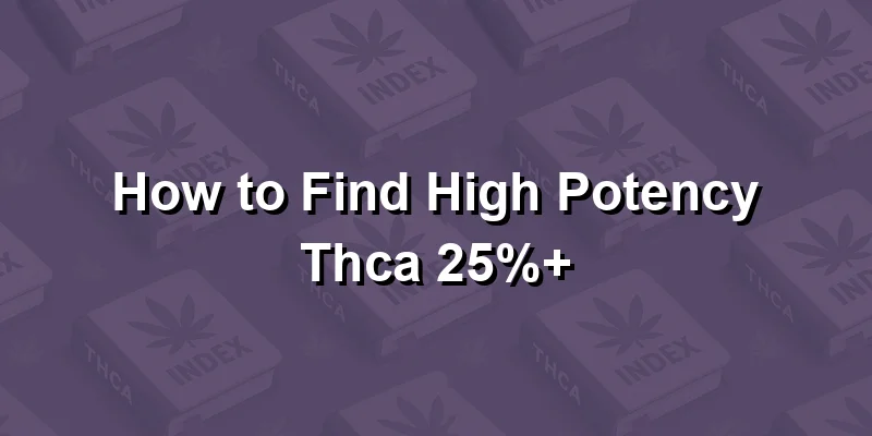 How to Find High Potency Thca 25%+