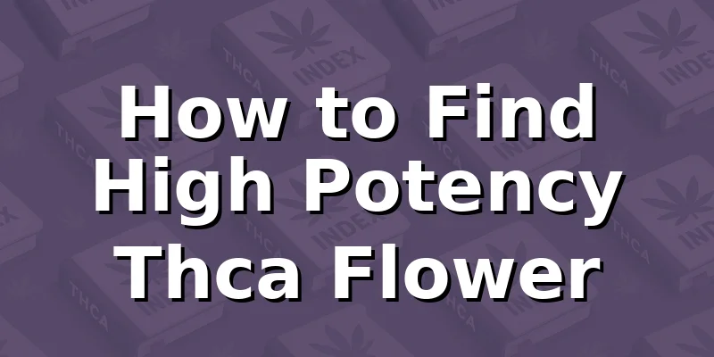 How to Find High Potency Thca Flower