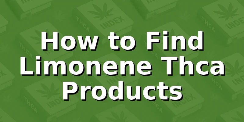 How to Find Limonene Thca Products