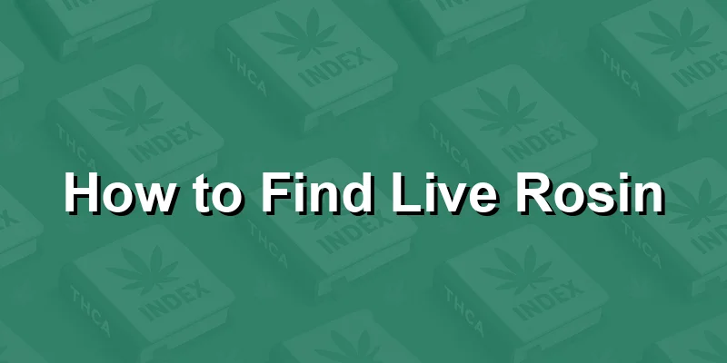 How to Find Live Rosin