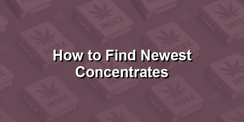 How to Find Newest Concentrates