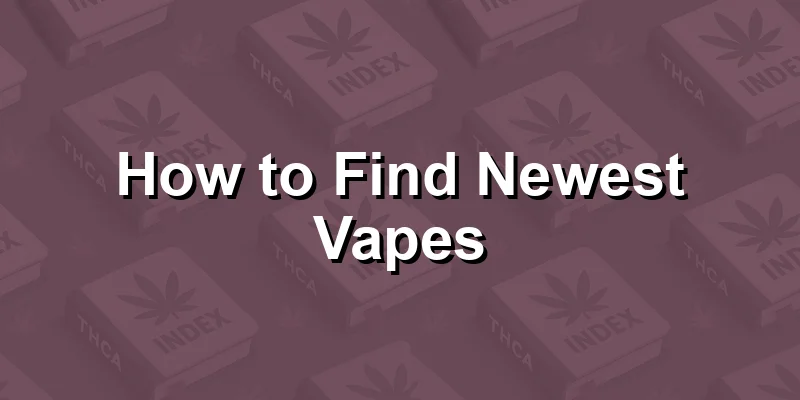 How to Find Newest Vapes