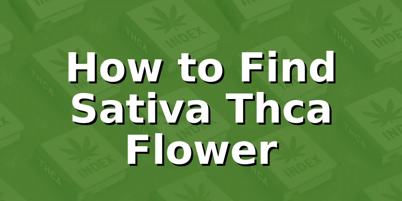 How to Find Sativa Thca Flower