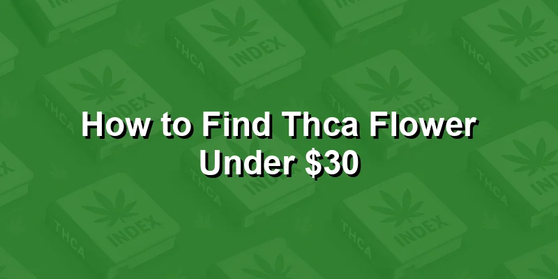 How to Find Thca Flower Under $30