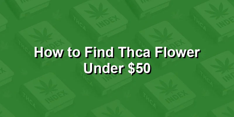 How to Find Thca Flower Under $50