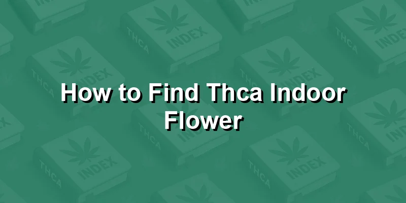 How to Find Thca Indoor Flower