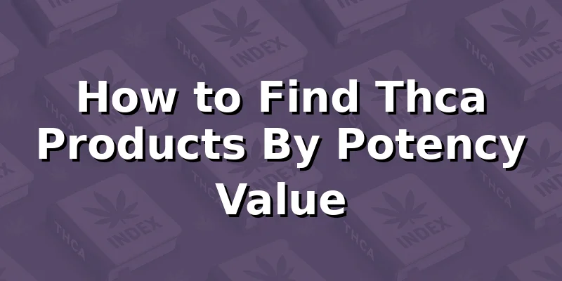 How to Find Thca Products By Potency Value