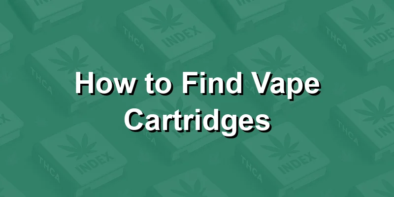 How to Find Vape Cartridges