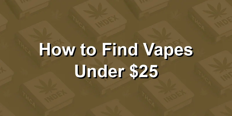 How to Find Vapes Under $25