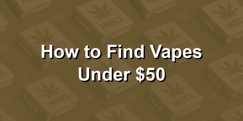How to Find Vapes Under $50